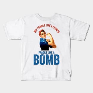 Not Fragile Like A Flower Fragile Like A Bomb Gift Quote Kids T-Shirt